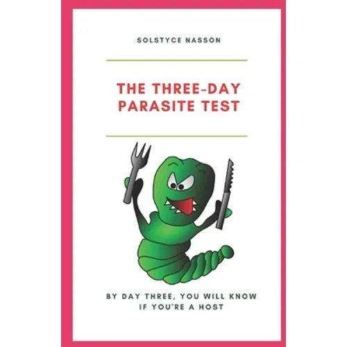 The Three-Day Parasite Test: By Day Three You Will Know If You''re a Host