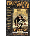Propaganda for War: How the United States Was Conditioned to Fight the Great War of 1914-1918