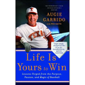 Life Is Yours to Win: Lessons Forged from the Purpose, Passion, and Magic of Baseball