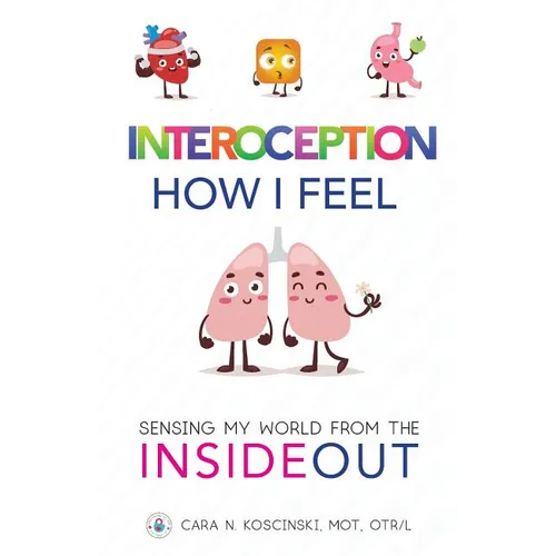 Interoception: How I Feel: Sensing My World from the Inside Out
