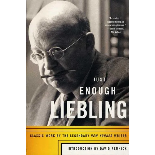 Just Enough Liebling: Classic Work by the Legendary New Yorker Writer