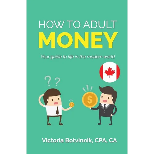 How to Adult: Money (Canada Version): Your Guide to Life in the Modern World