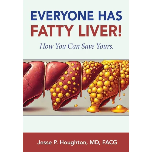 Everyone Has Fatty Liver!: How You Can Save Yours.