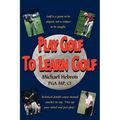 Play Golf to Learn Golf