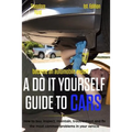 Become an Automobile Expert a Do It Yourself Guide to Cars 1st Edition: How to Buy, Inspect, Maintain, Troubleshoot and Fix the Most Common Problems i