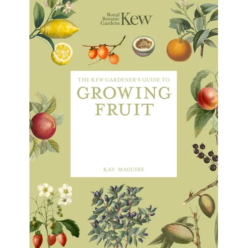 The Kew Gardener's Guide to Growing Fruit: The Art and Science to Grow Your Own Fruit