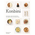 Konbini: Cult Recipes, Stories and Adventures from Japans Iconic Convenience Stores