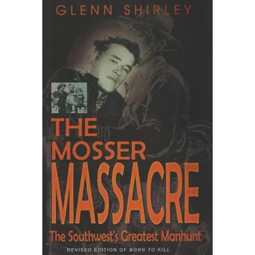 The Mosser Massacre: The Southwest's Greatest Manhunt