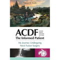 Acdf: The Informed Patient: My Journey Undergoing Neck Fusion Surgery