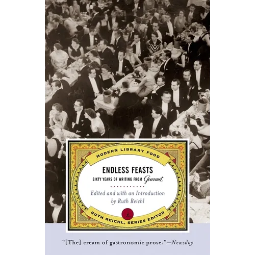 Endless Feasts: Sixty Years of Writing from Gourmet