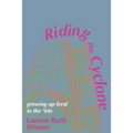 Riding the Cyclone: Growing Up Feral In the '60s