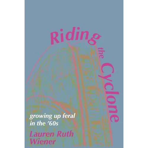 Riding the Cyclone: Growing Up Feral In the '60s