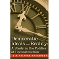 Democratic Ideals and Reality: A Study in the Politics of Reconstruction