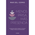 Menos Prisa, Más Presencia: Una Guía Para Soltar La Urgencia, Reconectar Contigo Y Construir Una Vida Más Plena / Less Hurry, More Serenity