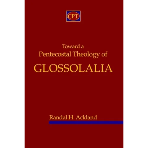 Toward A Pentecostal Theology of Glossolalia