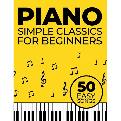 Simple Piano Classics: 50 Easy Songs for Beginners