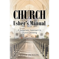 Church Usher's Manual: A Systematic Approach to Church Ushering