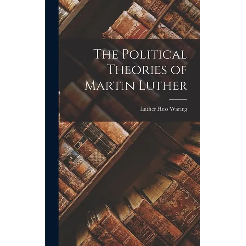 The Political Theories of Martin Luther