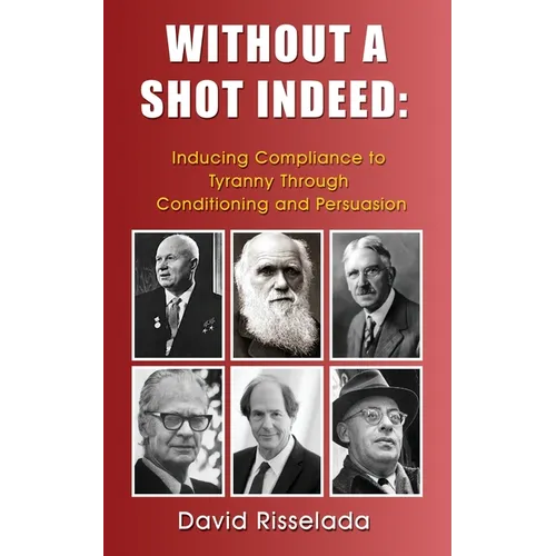 Without a Shot Indeed: Inducing Compliance to Tyranny Through Conditioning and Persuasion