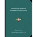 Freemasonry Before the Existence of Grand Lodges
