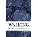 Walking: (Henry David Thoreau Classics Collection)