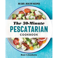 The 30-Minute Pescatarian Cookbook: 95 Easy, Healthy Recipes