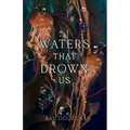 Waters That Drown Us