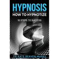 Hypnosis: How To Hypnotize: 10 Steps To Success