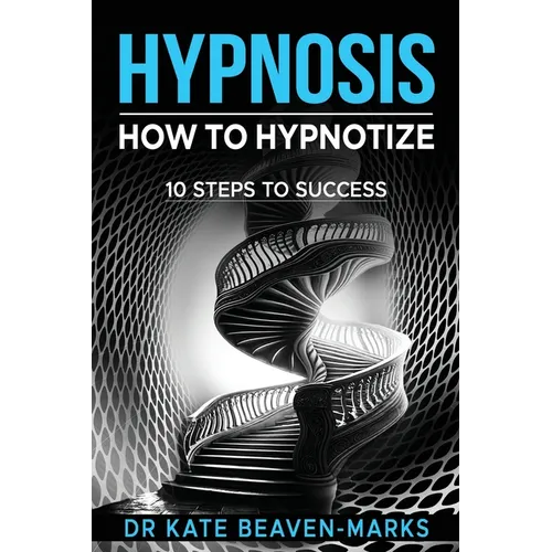 Hypnosis: How To Hypnotize: 10 Steps To Success