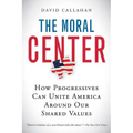 The Moral Center: How Progressives Can Unite America Around Our Shared Values