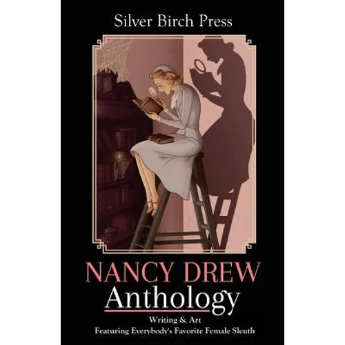 Nancy Drew Anthology: Writing & Art Featuring Everybody's Favorite Female Sleuth