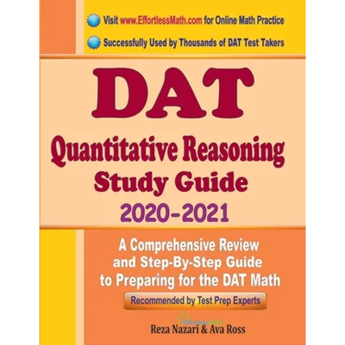 DAT Quantitative Reasoning Study Guide 2020 - 2021: A Comprehensive Review and Step-By-Step Guide to Preparing for the DAT Quantitative Reasoning