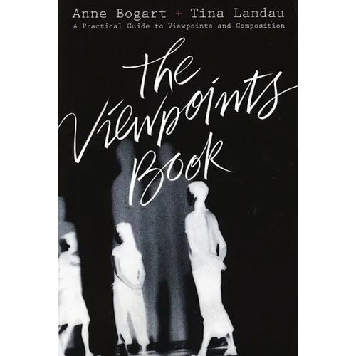 The Viewpoints Book: A Practical Guide to Viewpoints and Composition