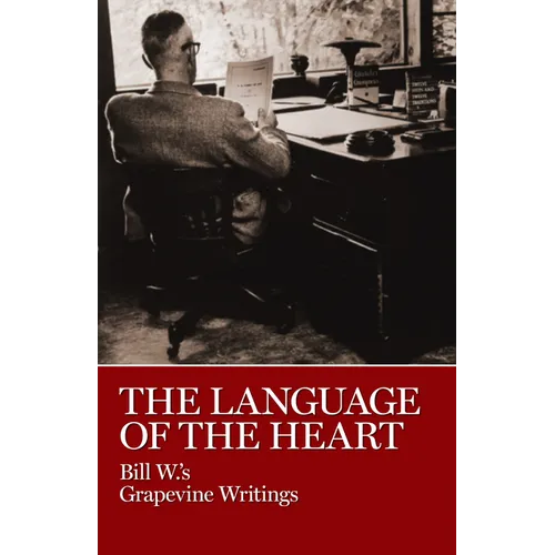 The Language of the Heart: Bill W.'s Grapevine Writings