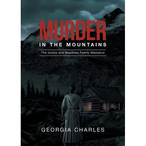 Murder in the Mountains: The Justus and Meadows Family Massacre