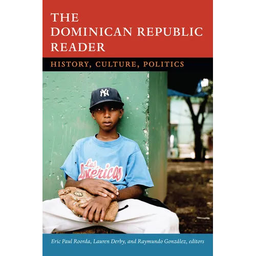 The Dominican Republic Reader: History, Culture, Politics