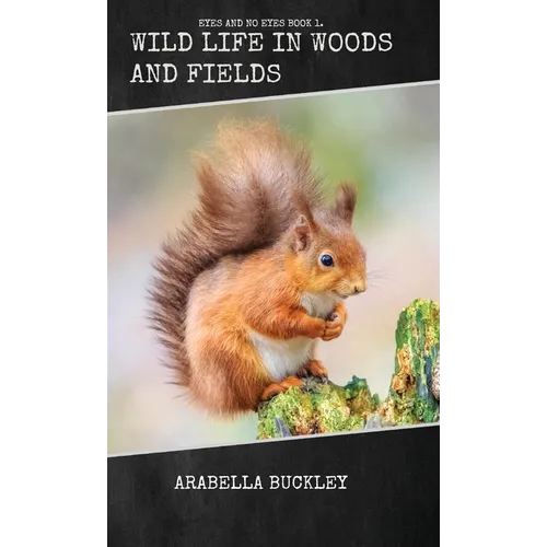 Wild Life in Woods and Fields
