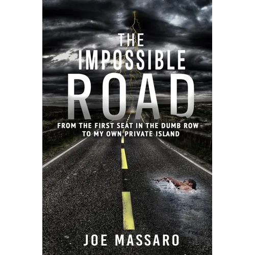 The Impossible Road: From The First Seat In The Dumb Row To My Own Private Island