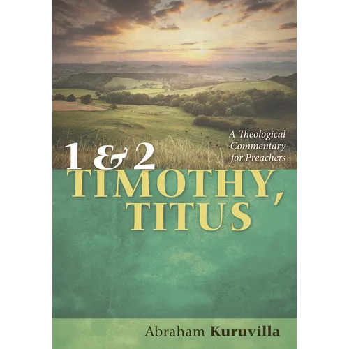 1 and 2 Timothy, Titus: A Theological Commentary for Preachers