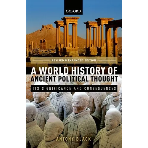 World History of Ancient Political Thought: A World History of Ancient Political Thought: Its Significance and Consequences
