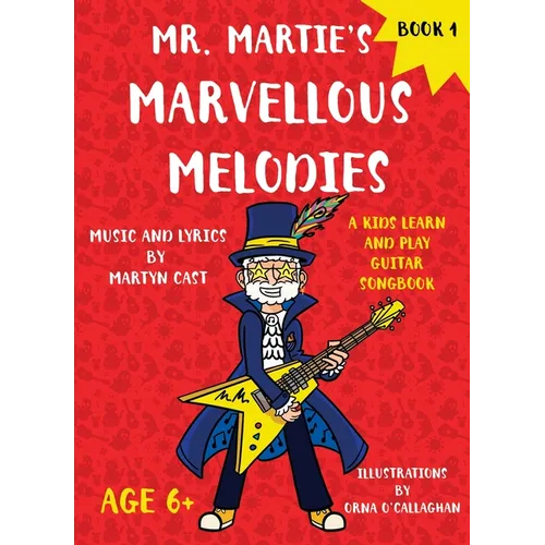 Mr. Martie's Marvellous Melodies - Book 1: A Kids Learn and Play Guitar Songbook