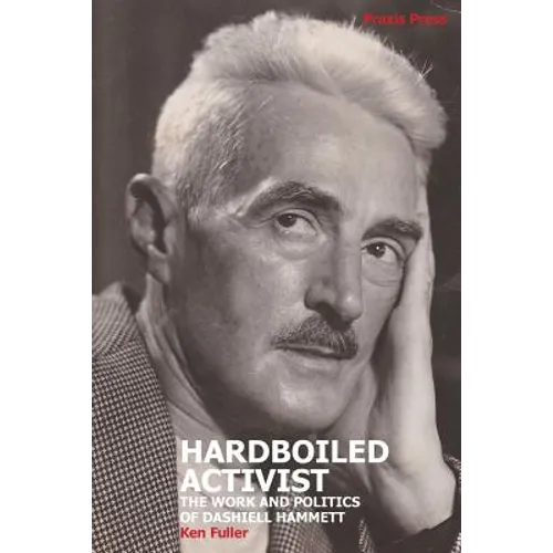 Hardboiled Activist: The Work and Politics of Dashiell Hammett
