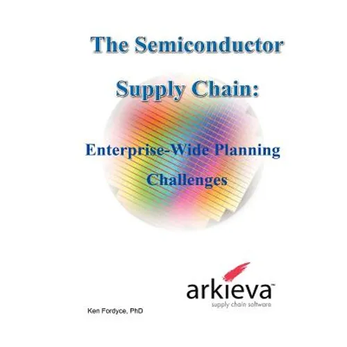 The Semiconductor Supply Chain - Enterprise-Wide Planning Challenges