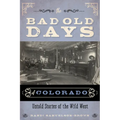 The Bad Old Days of Colorado: Untold Stories of the Wild West