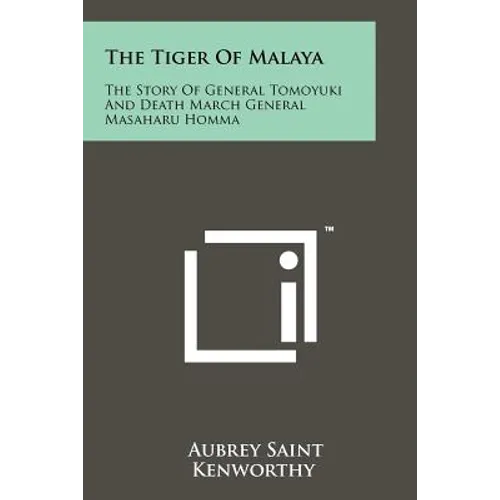 The Tiger Of Malaya: The Story Of General Tomoyuki And Death March General Masaharu Homma