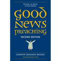 Good News Preaching: Offering the Gospel in Every Sermon, Second Edition