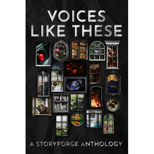 Voices Like These: A StoryForge Anthology