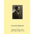 Debussy: Ballade for the Piano L. 70