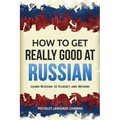 How to Get Really Good at Russian: Learn Russian to Fluency and Beyond
