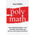 Polymath: Master Multiple Disciplines, Learn New Skills, Think Flexibly, and Become an Extraordinary Autodidact